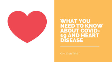 What You Need to Know About COVID-19 and Heart Disease